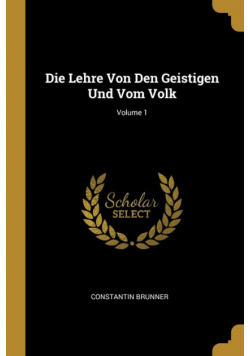 Die Lehre Von Den Geistigen Und Vom Volk; Volume 1