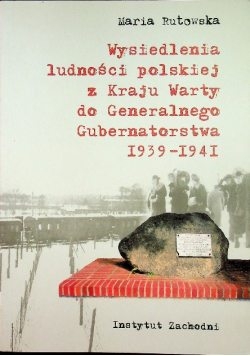 Wysiedlenia ludności polskiej z Kraju Warty do Generalnego Gubernatorstwa 1939 - 1941