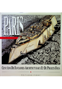 Paris Un Siecle De Fantasmes Architecturaux Et De Projets Fous