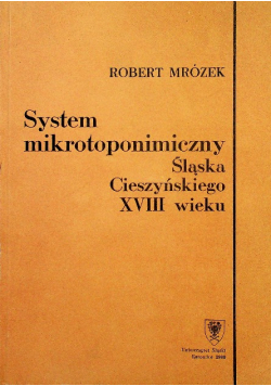 System mikrotoponimiczny Śląska Cieszyńskiego XVIII wieku