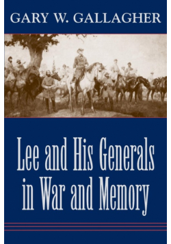 Lee and His Generals in War and Memory