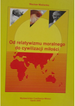 Od relatywizmu moralnego do cywilizacji miłości