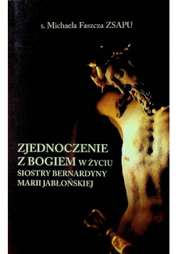 Zjednoczenie z Bogiem w życiu siostry Bernardyny Marii Jabłońskiej