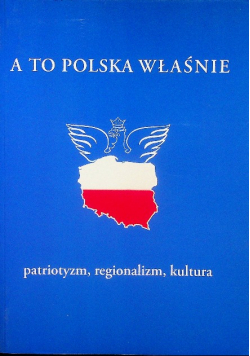 A to Polska właśnie Patriotyzm regionalizm kultura