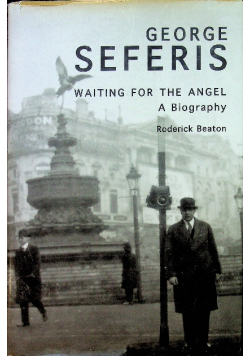 George Seferis Waiting for the Angel A Biography