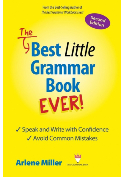 The Best Little Grammar Book Ever! Speak and Write with Confidence / Avoid Common Mistakes, Second Edition