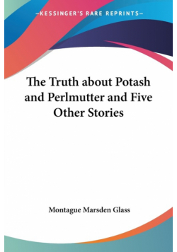 The Truth about Potash and Perlmutter and Five Other Stories