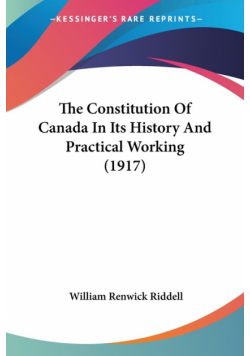 The Constitution Of Canada In Its History And Practical Working (1917)