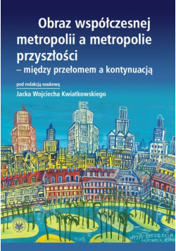Obraz współczesnej metropolii a metropolie przyszłości
