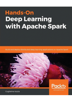 Hands-On Deep Learning with Apache Spark