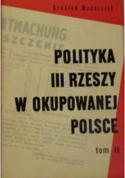 Polityka III Rzeszy w okupowanej Polsce  Tom II