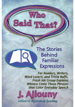 Who Said That? The Stories Behind Familiar Expressions
