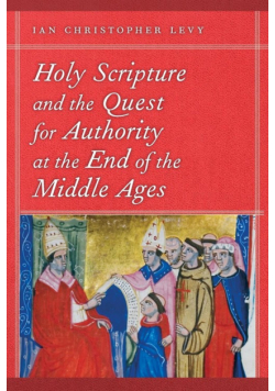 Holy Scripture and the Quest for Authority at the End of the Middle Ages