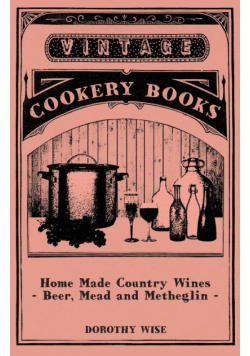 Home Made Country Wines - Beer, Mead and Metheglin