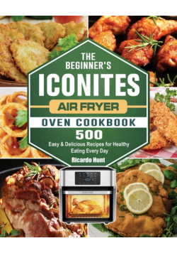 The Beginner's Iconites Air Fryer Oven Cookbook