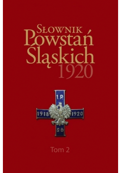 Słownik Powstań Śląskich 1920 T.2