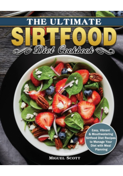 The Ultimate Sirtfood Diet Cookbook