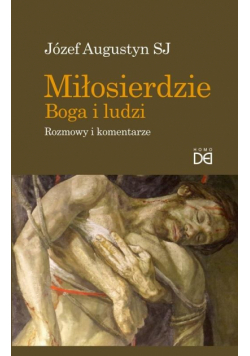 Miłosierdzie Boga i ludzi. Rozmowy i komentarze