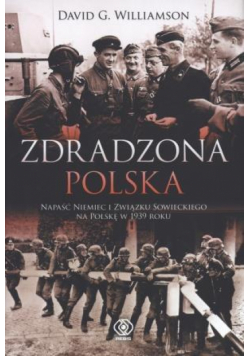 Zdradzona Polska. Napaść Niemiec i Związku...