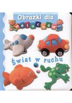 Obrazki dla maluchów - Świat w ruchu