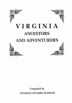 Virginia Ancestors and Adventurers. Three Volumes in One