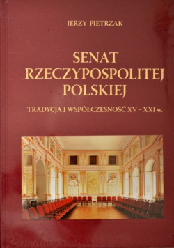 Senat Rzeczypospolitej polskiej tradycja i współczesność XV XXI w