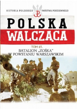 Polska Walcząca Tom 61 Batalion Zośka w Powstaniu Warszawskim