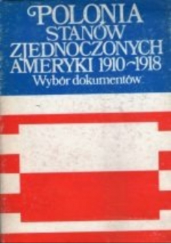 Polonia stanów zjednoczonych Ameryki 1910 - 1918 wybór dokumentów