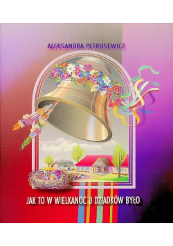 Jak to w wielkanoc u dzidków było Dedykacja autora