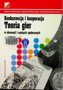 Konkurencja i kooperacja Teoria gier w ekonomii i naukach społecznych