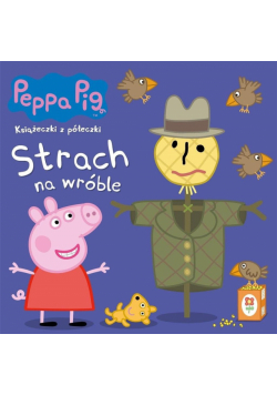 Świnka Peppa. Książeczki z.. T.70 Strach na wróble