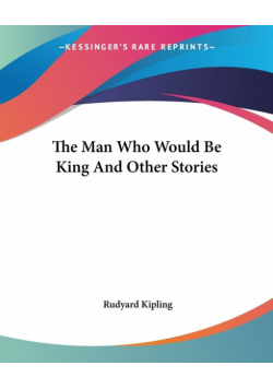 The Man Who Would Be King And Other Stories