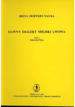 Dawny dialekt miejski Lwowa część I Gramatyka