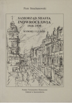 Samorząd miasta Inowrocławia 1918-1939. Wybory i ludzie