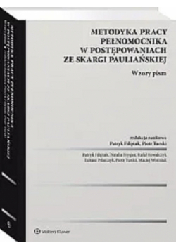 Metodyka pracy pełnomocnika w postępowaniach ze skargi pauliańskiej Wzory pism