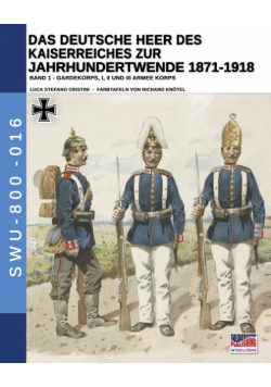 Das Deutsche Heer des Kaiserreiches zur Jahrhundertwende 1871-1918 - Band 1