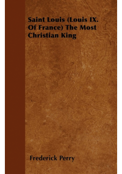 Saint Louis (Louis IX. Of France) The Most Christian King