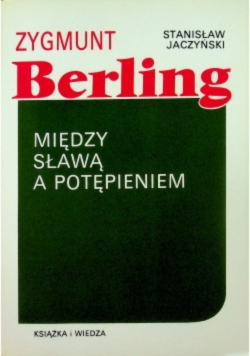 Zygmunt Berling Między sławą a potępieniem