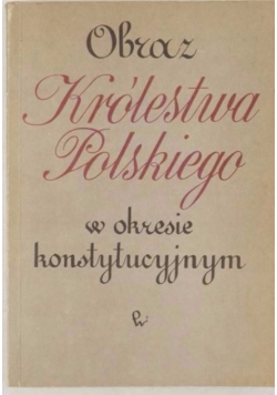 Obraz Królestwa Polskiego w okresie konstytucyjnym, Tom I