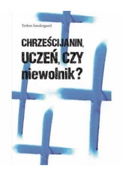 Chrześcijanin - uczeń czy niewolnik?