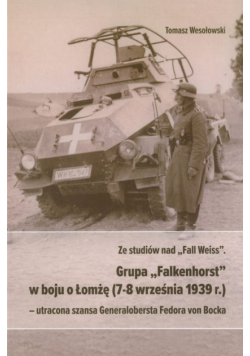 Ze studiów nad Fall Weiss Grupa Falkenhorst w boju o Łomżę (7-8 września 1939r.)