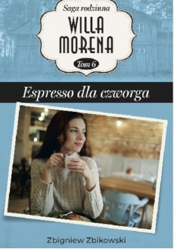Saga rodzinna Willa Morena tom  6 Espresso dla czworga