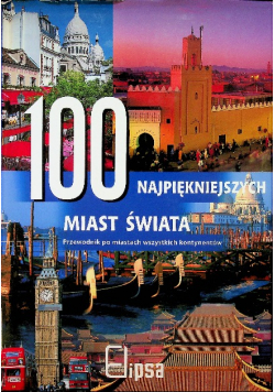 100 najpiękniejszych miast świata Przewodnik po miastach wszystkich kontynentów