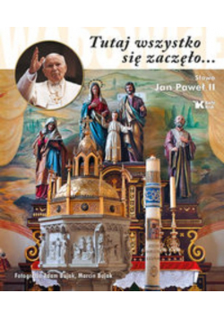 Tutaj wszystko się zaczęło Jan Paweł II