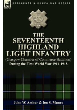 The Seventeenth Highland Light Infantry (Glasgow Chamber of Commerce Battalion) During the First World War 1914-1918