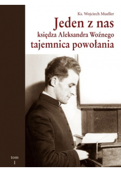 Jeden z nas tajemnica powołania księdza Aleksandra Woźnego
