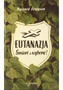 Eutanazja. Śmierć z wyboru?