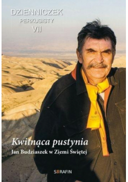 Kwitnąca pustynia. Jan Budziaszek w Ziemi Św. w. 2