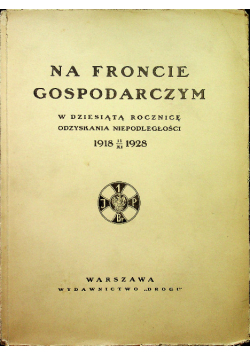 Na froncie gospodarczym w dziesiątą rocznicę odzyskania niepodległości 1928 r.