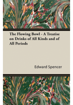 The Flowing Bowl - A Treatise on Drinks of All Kinds and of All Periods